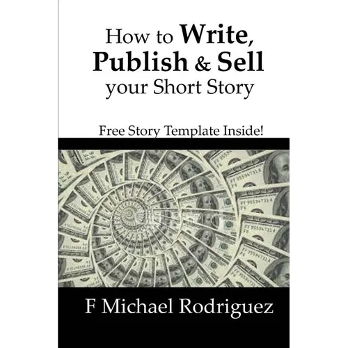 How to Write, Publish & Sell Your Short Story: Free Short Story Template Inside! - Paperback