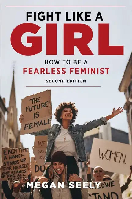 Fight Like a Girl, Second Edition: How to Be a Fearless Feminist - Paperback
