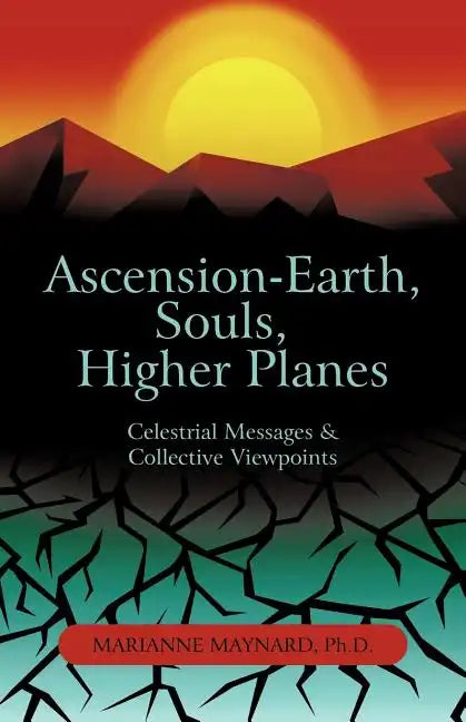 Ascension-Earth, Souls, Higher Planes: Celestrial Messages and Collective Viewpoints - Paperback