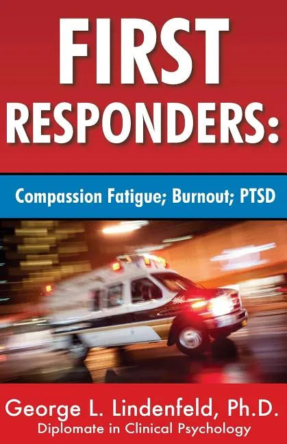 First Responders: : Compassion Fatigue; Burnout; PTSD - Paperback