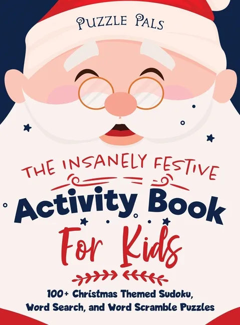 The Insanely Festive Activity Book For Kids: 100+ Christmas Themed Sudoku, Word Search, and Word Scramble Puzzles - Hardcover