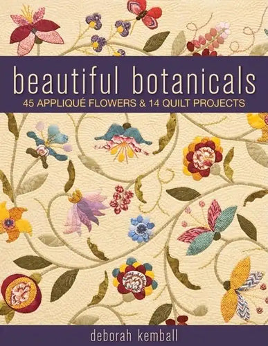 Beautiful Botanicals: 45 Applique Flowers & 14 Quilt Projects - Paperback