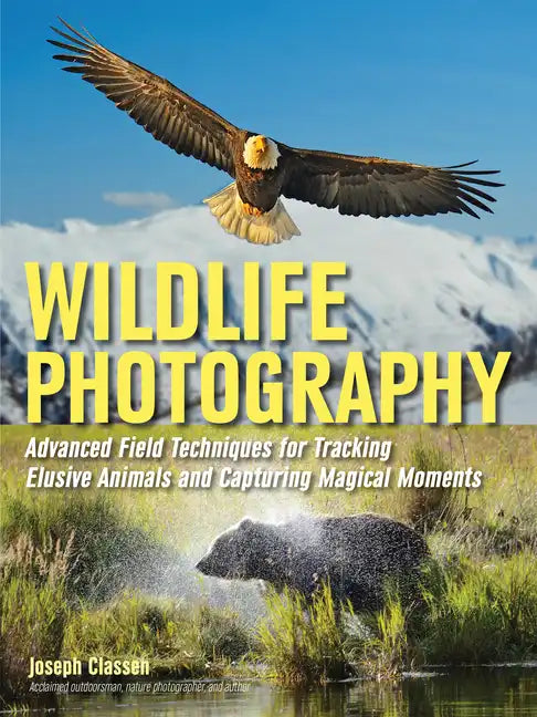 Wildlife Photography: Advanced Field Techniques for Tracking Elusive Animals and Capturing Magical Moments - Paperback
