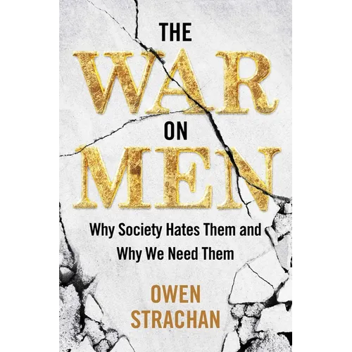 The War on Men: Why Society Hates Them and Why We Need Them - Hardcover