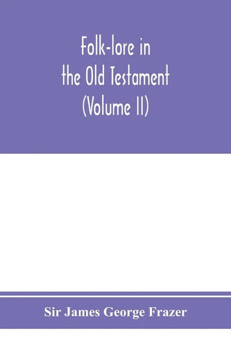 Folk-lore in the Old Testament; studies in comparative religion, legend and law (Volume II) - Paperback