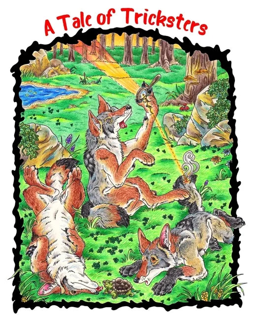 A Tale of Tricksters: A Coyote Trickster Tale Picture Book Adventure for Young Readers Grades 2+ Ages 7+ or Early Pre Chapter Book Readers - Paperback
