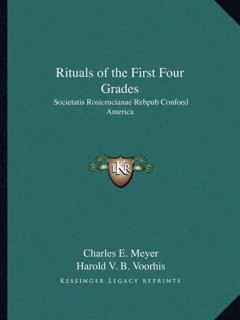 Rituals of the First Four Grades: Societatis Rosicrucianae Rebpub Confoed America - Paperback