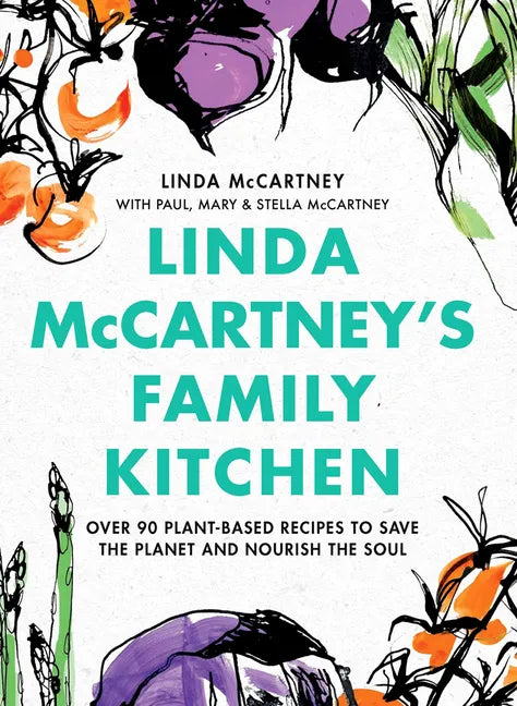 Linda McCartney's Family Kitchen: Over 90 Plant-Based Recipes to Save the Planet and Nourish the Soul - Hardcover