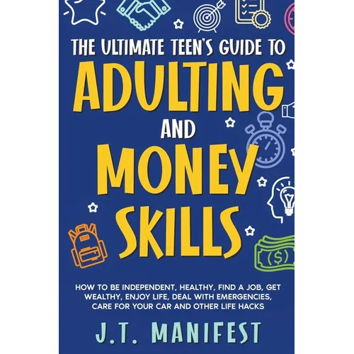 The Ultimate Teen's Guide to Adulting and Money Skills - Paperback