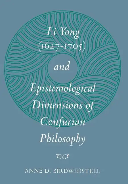 Li Yong (1627-1705) and Epistemological Dimensions of Confucian Philosophy - Hardcover