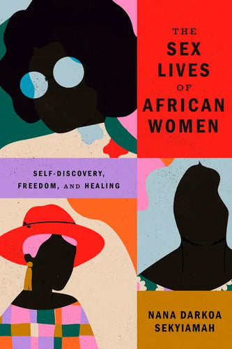 The Sex Lives of African Women: Self Discovery, Freedom, and Healing - Paperback