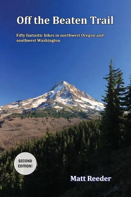 Off the Beaten Trail: Fifty Fantastic Hikes in northwest Oregon and Southwest Washington - Paperback