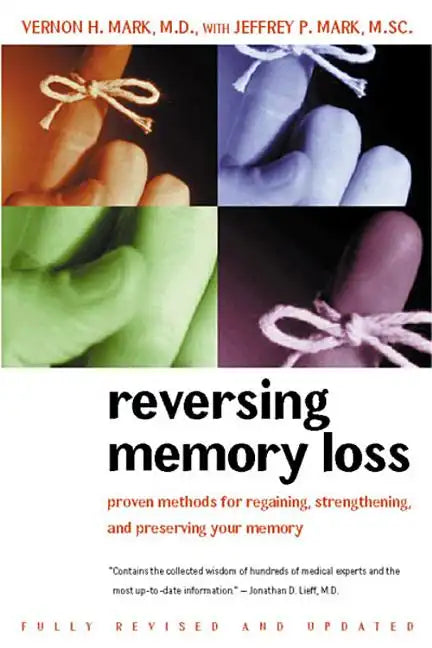 Reversing Memory Loss: Proven Methods for Regaining, Stengthening, and Preserving Your Memory, Featuring the Latest Research and Treaments - Paperback