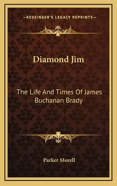 Diamond Jim: The Life and Times of James Buchanan Brady - Hardcover