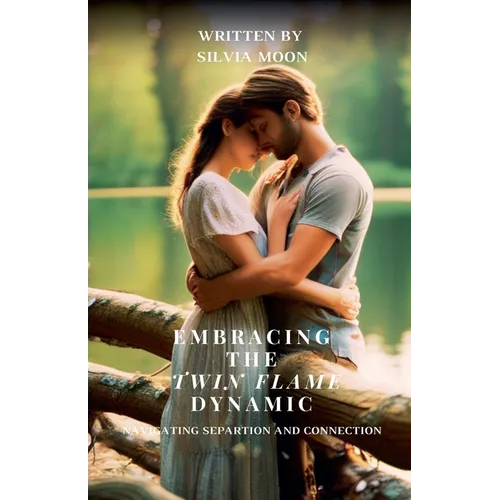 Embracing the Twin Flame Dynamic: Navigating Separation and Connection - Paperback
