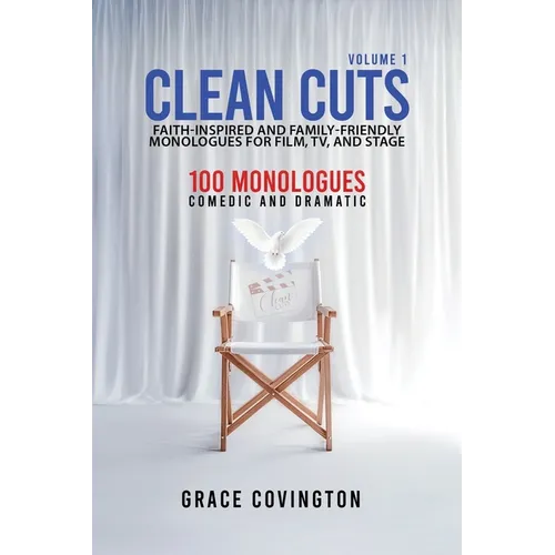 Clean Cuts Volume 1: Faith-Inspired and Family-Friendly Monologues for Film, TV, and Stage - Paperback
