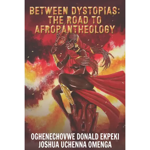 Between Dystopias: The Road to Afropantheology - Paperback