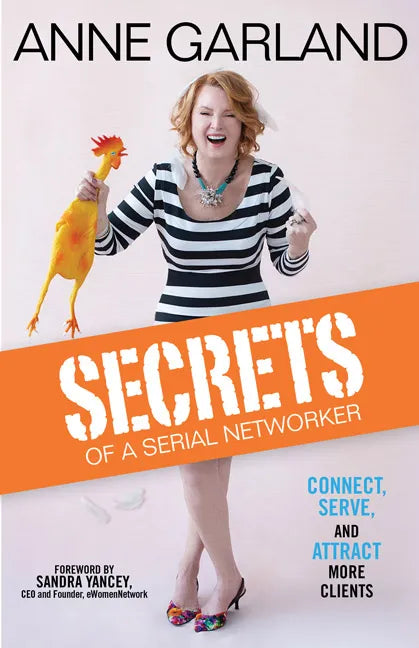 Secrets of a Serial Networker: Connect, Serve, and Attract More Clients - Hardcover