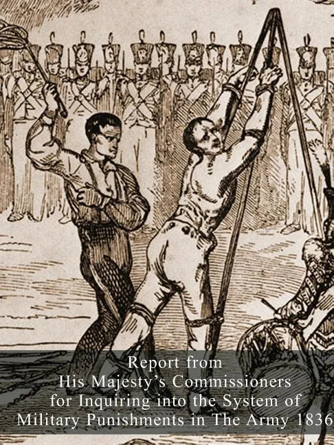 Report from His Majesty's Commissioners for Inquiring into the System of Military Punishments in The Army 1836 - Paperback