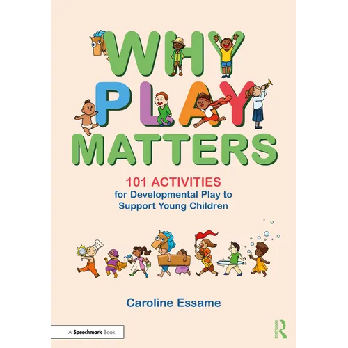 Why Play Matters: 101 Activities for Developmental Play to Support Young Children - Paperback