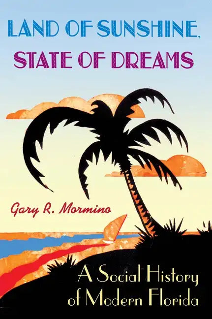Land of Sunshine, State of Dreams: A Social History of Modern Florida - Paperback