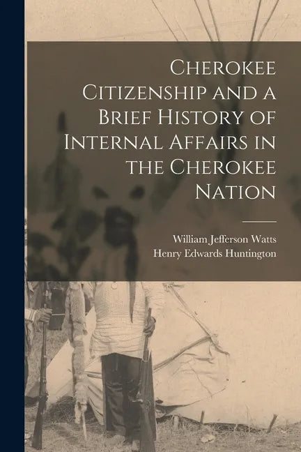 Cherokee Citizenship and a Brief History of Internal Affairs in the Cherokee Nation - Paperback