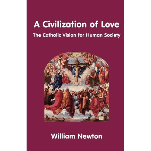 A Civilization of Love. the Catholic Vision for Human Society - Paperback