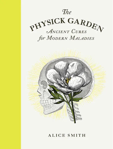The Physick Garden: Ancient Cures for Modern Maladies - Hardcover