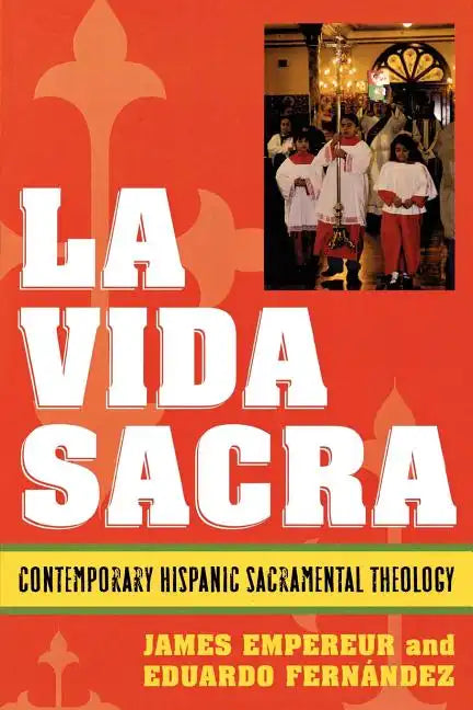La Vida Sacra: Contemporary Hispanic Sacramental Theology - Paperback