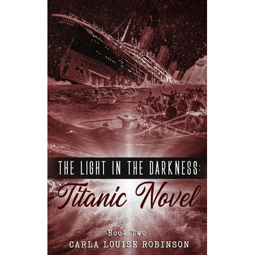 The Light In The Darkness: A Titanic Novel (Book Two) - Paperback