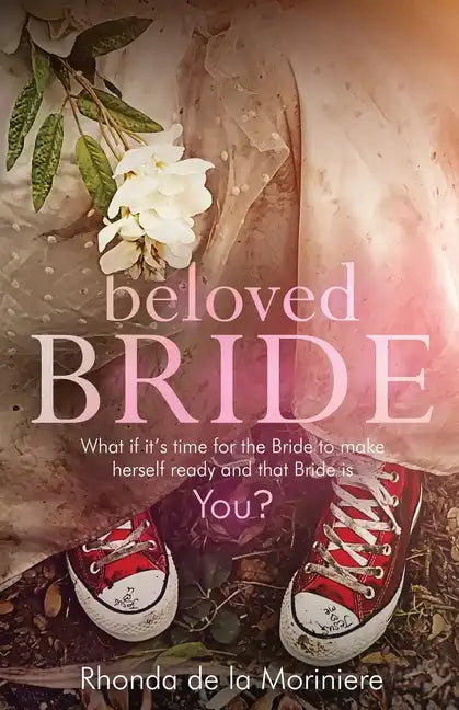 Beloved Bride: What if it's time for the bride to make herself ready and that bride is YOU? - Paperback