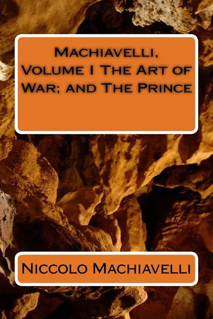 Machiavelli, Volume I The Art of War; and The Prince - Paperback