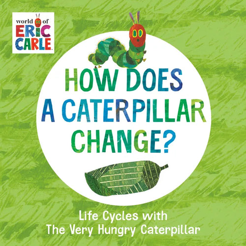How Does a Caterpillar Change?: Life Cycles with the Very Hungry Caterpillar - Board Book