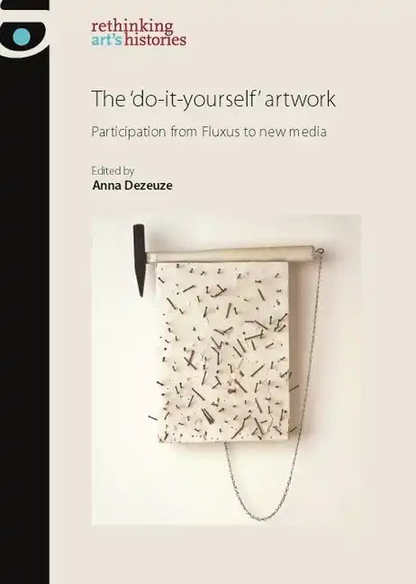 The 'Do-It-Yourself' Artwork: Participation from Fluxus to New Media - Paperback
