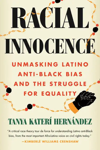 Racial Innocence: Unmasking Latino Anti-Black Bias and the Struggle for Equality - Paperback