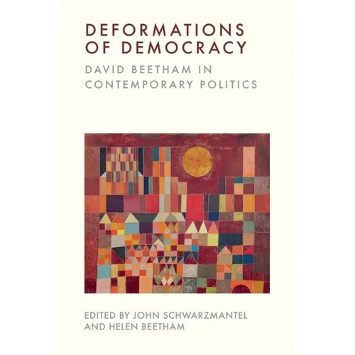 Deformations of Democracy: David Beetham in Contemporary Politics - Hardcover