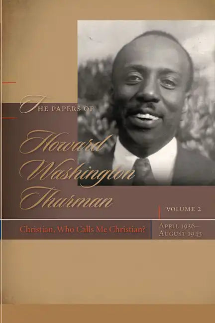 The Papers of Howard Washington Thurman: Christian, Who Calls Me Christian?, April 1936-August 1943 - Hardcover