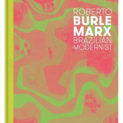 Roberto Burle Marx: Brazilian Modernist - Hardcover