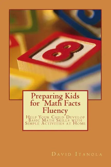Preparing Kids for Math Facts Fluency: Help Your Child Develop Basic Math Skills with Simple Activities at Home - Paperback