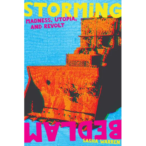 Storming Bedlam: Madness, Utopia, and Revolt - Paperback