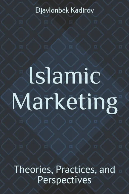 Islamic Marketing: Theories, Practices, and Perspectives - Paperback