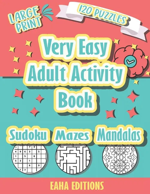 Very Easy Adult Activity Book - Large Print - 120 Puzzles - Sudoku Mazes Mandalas - Eaha Editions: Sudoku Coloring and Maze puzzle games for Elderly - - Paperback