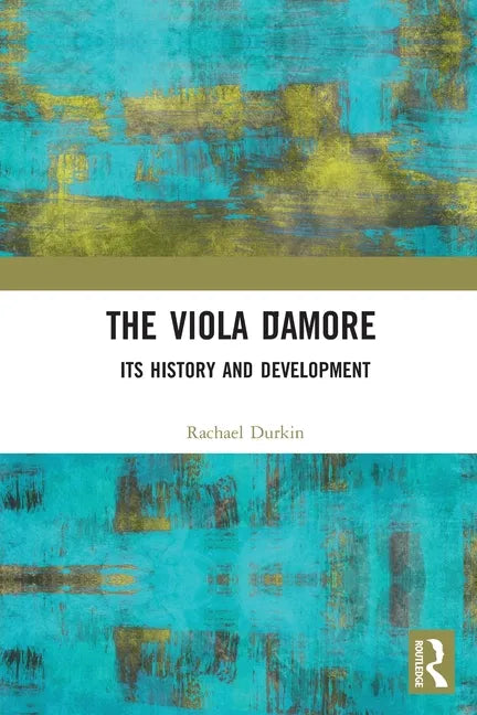 The Viola d'Amore: Its History and Development - Paperback