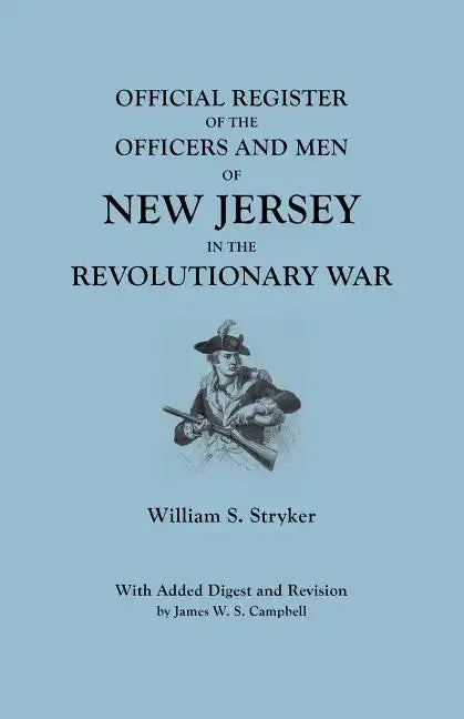 Official Register of the Officers and Men of New Jersey in the Revolutionary War. with Added Digest and Revision by James W.S. Campbell - Paperback