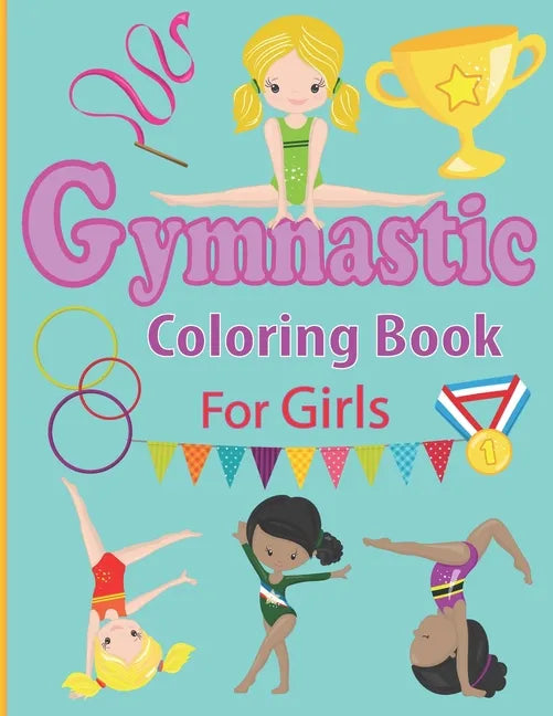 Gymnastic Coloring Book for Girls: Fun Gymnastic Sport Coloring Book for Kids Ages 4-8 30 Easy and Cute Gymnastic Girl Illustrations ready to color - Paperback