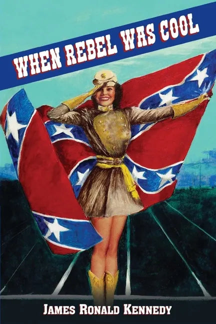When Rebel Was Cool: Growing Up in Dixie 1950-1965 - Paperback