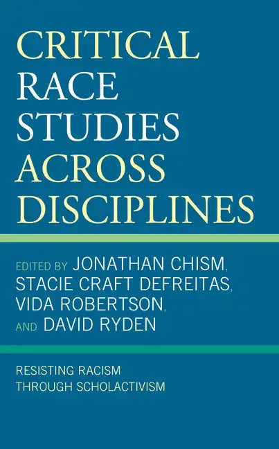 Critical Race Studies Across Disciplines: Resisting Racism through Scholactivism - Paperback