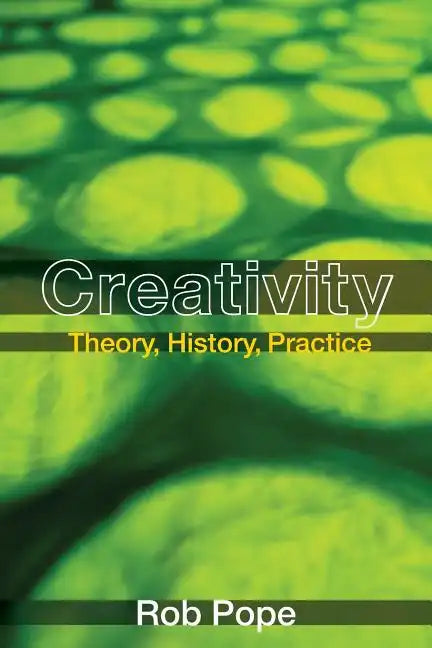 Creativity: Theory, History, Practice - Paperback