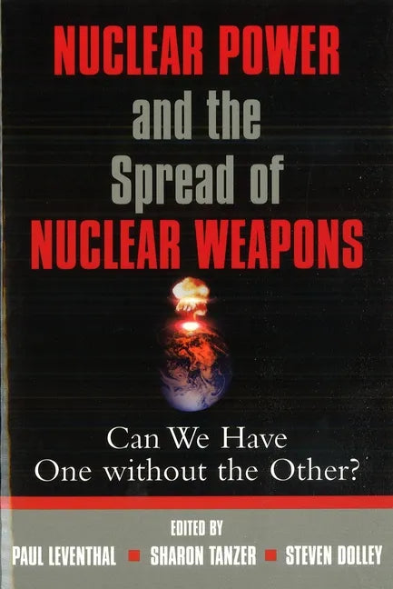 Nuclear Power and the Spread of Nuclear Weapons: Can We Have One Without the Other? - Paperback