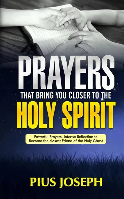 Prayers That Bring You Closer to the Holy Spirit: Powerful Prayers, Intense Reflection to Become the Closest Friend of the Holy Ghost - Paperback